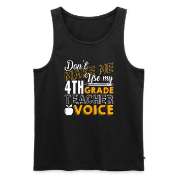 Don't Make Me Use My 4th Grade Teacher Voice - Men's Premium Organic Tank Top - black - Front - Michal (187cm)