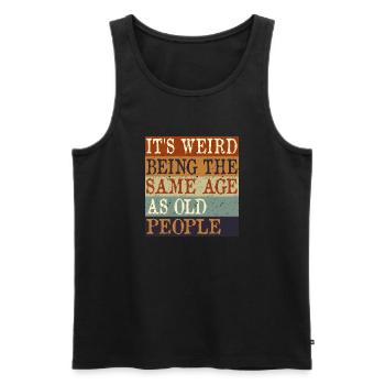 IT'S WEIRD BEING THE SAME AGE AS OLD PEOPLE retro - Men's Premium Organic Tank Top - black - Front - Michal (187cm)