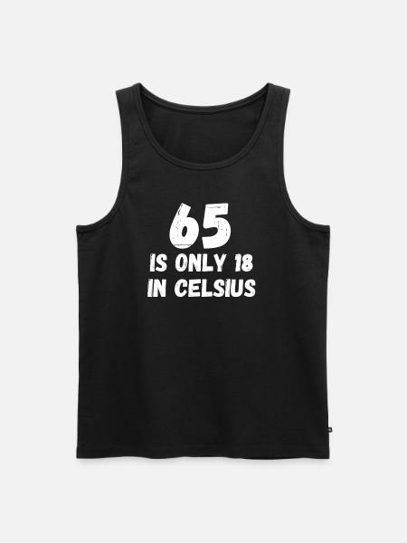 65 is only 18 in Celsius funny birthday - Men's Premium Organic Tank Top - black