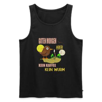Guten Morgen Kaffee, Vogel sucht Wurm - Männer Premium Bio Tank Top - Schwarz - Vorne - Michal (187cm)