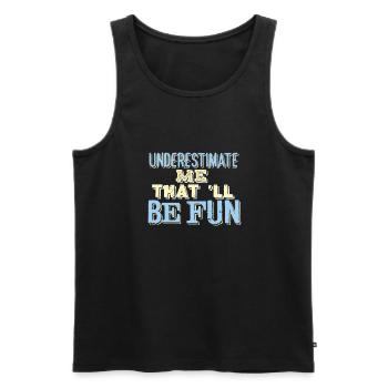 SARCASM: Underestimate Me That'll Be Fun - Men's Premium Organic Tank Top - black - Front - Michal (187cm)