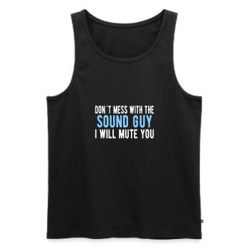 SOUND GUY / AUDIO ENGINEER Mess With The Sound Guy - Men's Premium Organic Tank Top - black - Front - AI Model Male 178 light (178cm)