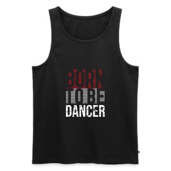 Born to be a dancer. Dancer Dance Gifts - Men's Premium Organic Tank Top - black - Front - Michal (187cm)