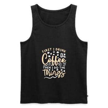 First I Drink The Coffee Then I Do The Things - Men's Premium Organic Tank Top - black - Front - AI Model Male 178 light (178cm)