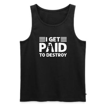 Ich Werde Bezahlt, Um Zu Zerstören. Abriss Des - Männer Premium Bio Tank Top - Schwarz - Vorne - Michal (187cm)