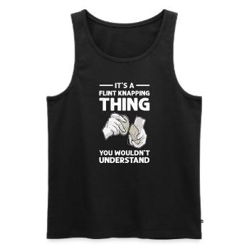 Es Ist Eine Flint-Knapping-Sache, Die Sie Nicht - Männer Premium Bio Tank Top - Schwarz - Vorne - Michal (187cm)
