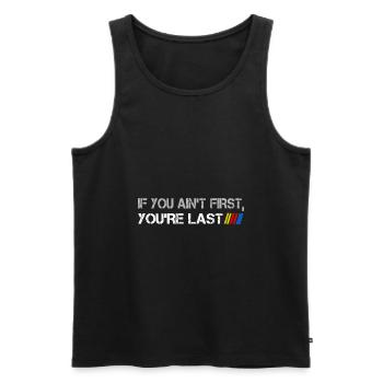 If you ain't first You're last Autorennen Spruch - Männer Premium Bio Tank Top - Schwarz - Vorne - Michal (187cm)