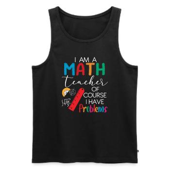 I'm A Math Teacher Of Course I Have Problems - Men's Premium Organic Tank Top - black - Front - Michal (187cm)