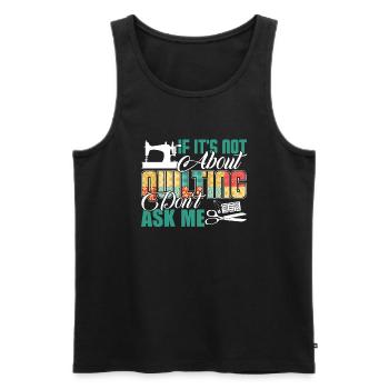 Quilting Ask Me About Quilting - Men's Premium Organic Tank Top - black - Front - Michal (187cm)