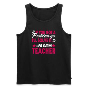 Math Teacher I Will Solve Your Problem - Men's Premium Organic Tank Top - black - Front - Michal (187cm)