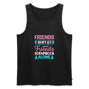 Friends Don't Let Friends Scrapbook Alone Crafting - Men's Premium Organic Tank Top - black - Front - AI Model Male 178 light (178cm)