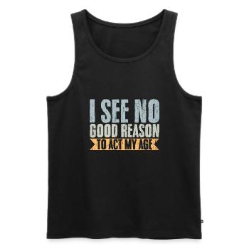 Vintage I See No Good Reason To Act My Age - Männer Premium Bio Tank Top - Schwarz - Vorne - AI Model Male 178 light (178cm)