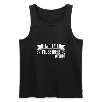 If You Fall I'll Be There Funny Floor For A - Männer Premium Bio Tank Top - Schwarz - Vorne - Michal (187cm)