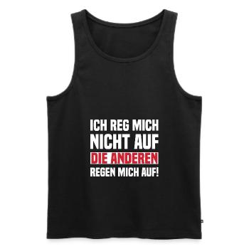 Ich Reg Mich Nicht Auf Die Anderen Regen Mich Auf! - Männer Premium Bio Tank Top - Schwarz - Vorne - Michal (187cm)