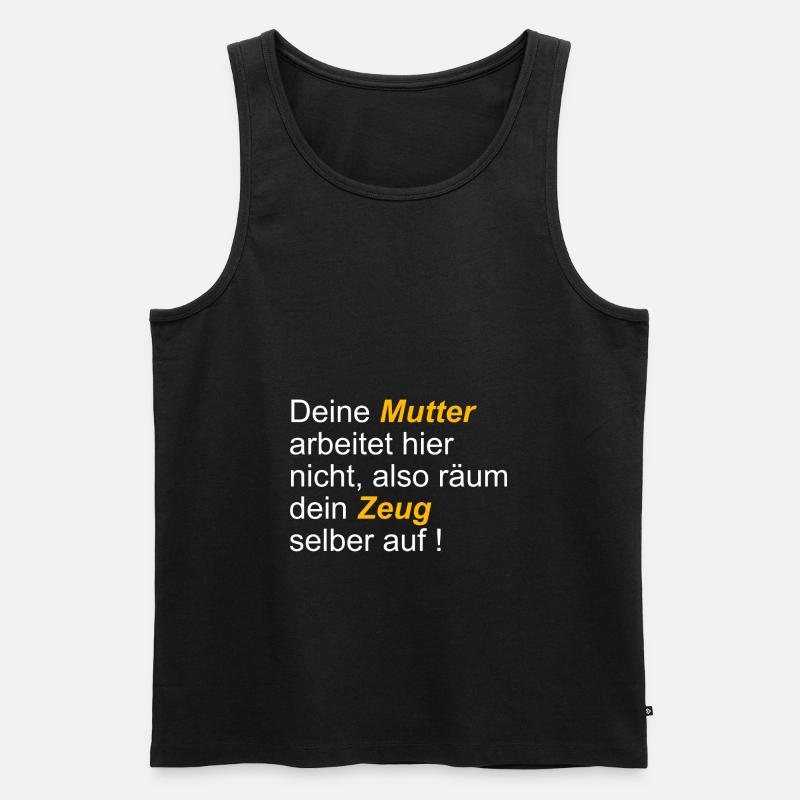 Deine Mutter arbeitet hier nicht also räum dein - Männer Premium Bio Tank Top - Schwarz