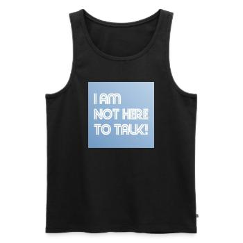 I am not here to talk! - Männer Premium Bio Tank Top - Schwarz - Vorne - Michal (187cm)