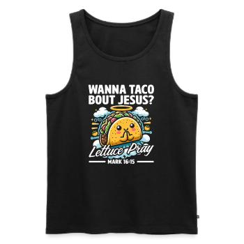 Funny Saying want to Taco Bout Jesus Lettuce Pray - Men's Premium Organic Tank Top - black - Front - Michal (187cm)