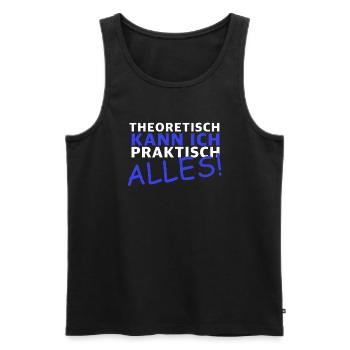 Theoretisch kann ich praktisch alles | Sarkasmus - Männer Premium Bio Tank Top - Schwarz - Vorne - Michal (187cm)
