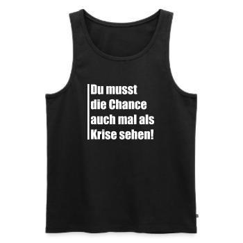 Du musst die Chance auch mal Krise sehen - Männer Premium Bio Tank Top - Schwarz - Vorne - Michal (187cm)