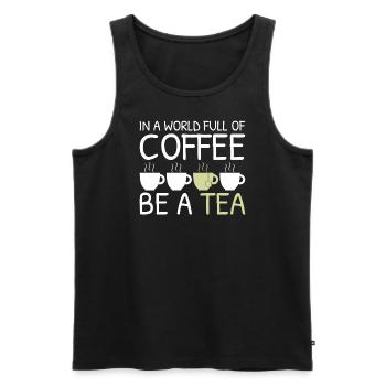 Tee Lustiges Geschenk in einer Welt voller Kaffee Sei ein Tee - Männer Premium Bio Tank Top - Schwarz - Vorne - AI Model Male 178 light (178cm)