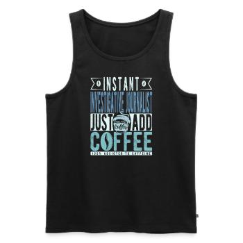 Instant Investigative Journalist Just Add Coffee - Men's Premium Organic Tank Top - black - Front - Michal (187cm)
