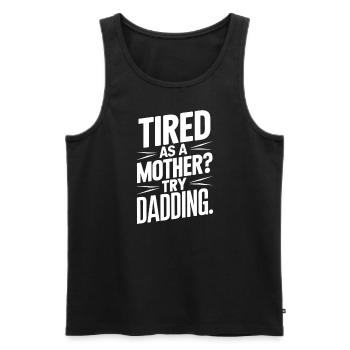 Tired like a mother Try being a father - Men's Premium Organic Tank Top - black - Front - Michal (187cm)