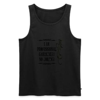 I Am Professional Gardener No Joking - Black Font - Men's Premium Organic Tank Top - black - Front - Michal (187cm)