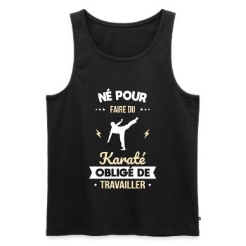 Né pour faire du karaté - Obligé de travailler - Débardeur bio Premium Homme - noir - Devant - Michal (187cm)