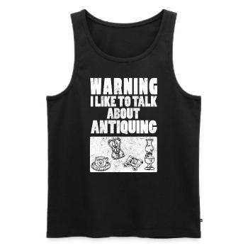 Warning I Like To Talk About Antiquing Antiquity - Men's Premium Organic Tank Top - black - Front - Michal (187cm)