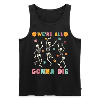 We're all gonna die - Männer Premium Bio Tank Top - Schwarz - Vorne - Michal (187cm)