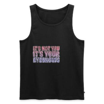 It's Not You It's Your Eyebrows 3 - Männer Premium Bio Tank Top - Schwarz - Vorne - AI Model Male 178 light (178cm)