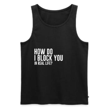 How Do I Block You In Real Life - Männer Premium Bio Tank Top - Schwarz - Vorne - AI Model Male 178 light (178cm)