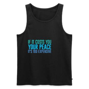 If It Costs You Your Peace, It's Too Expensive - Men's Premium Organic Tank Top - black - Front - AI Model Male 178 light (178cm)