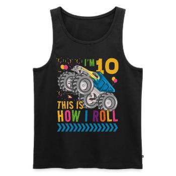 I'm 10 it's how I roll | Monster Truck - Men's Premium Organic Tank Top - black - Front - Michal (187cm)