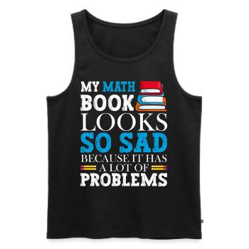 A math book looks so sad because it - Men's Premium Organic Tank Top - black - Front - Michal (187cm)