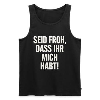 Be Glad You Have Me – Chemise à slogan - Débardeur bio Premium Homme - noir - Devant - AI Model Male 178 light (178cm)