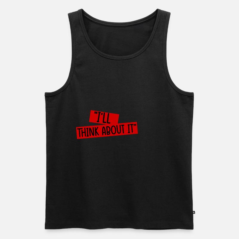 I'll Think About It 4 - Männer Premium Bio Tank Top - Schwarz