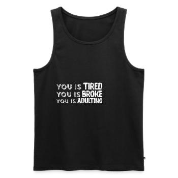 You is Tired You Is Broke You Is Adulting 4 - Men's Premium Organic Tank Top - black - Front - AI Model Male 178 light (178cm)