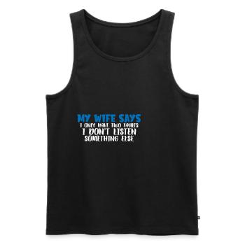 My Wife Says I Only Have Two Faults I Dont Listen7 - Männer Premium Bio Tank Top - Schwarz - Vorne - Michal (187cm)