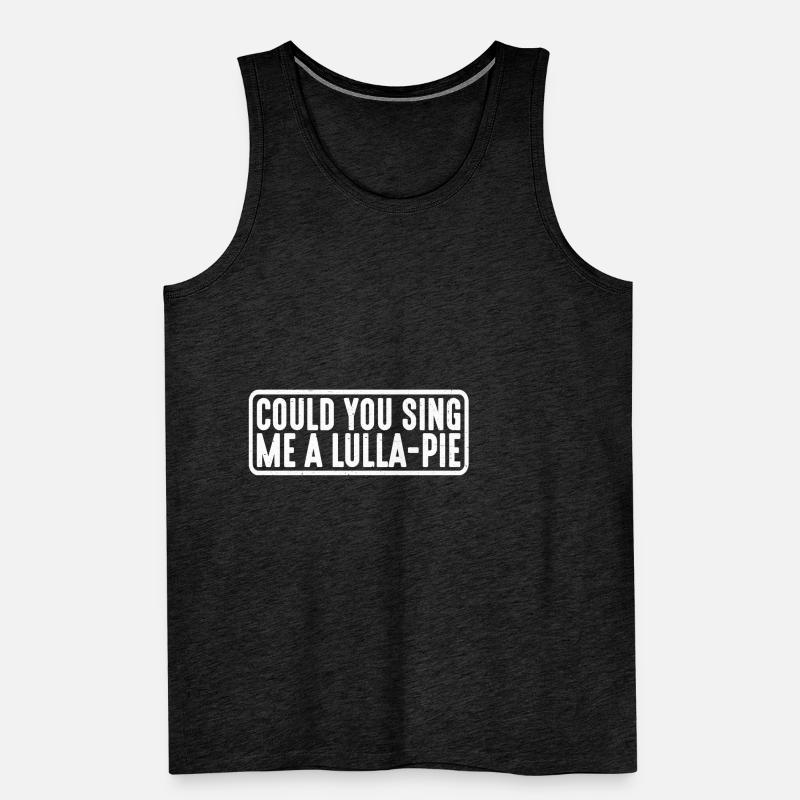 Could You Sing Me A Lulla-Pie 4 Männer Premium Bio Tank Top