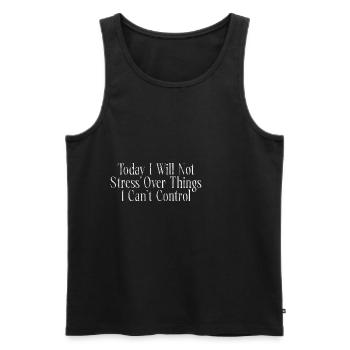 I Will Not Stress Over Things I Can't Control 3 - Men's Premium Organic Tank Top - black - Front - AI Model Male 178 light (178cm)