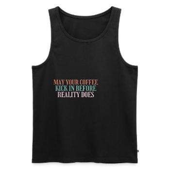 May Your Coffee Kick In Before Reality Does 43 - Men's Premium Organic Tank Top - black - Front - Michal (187cm)