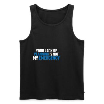 Your Lack Of Planning Is Not My Emergency 8 - Männer Premium Bio Tank Top - Schwarz - Vorne - AI Model Male 178 light (178cm)