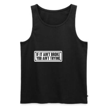 If It Ain't Broke, You Ain't Trying 4 - Männer Premium Bio Tank Top - Schwarz - Vorne - AI Model Male 178 light (178cm)