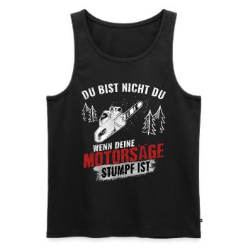 Du bist nicht du wenn deine Motorsäge Stumpf ist - Männer Premium Bio Tank Top - Schwarz - Vorne - Michal (187cm)