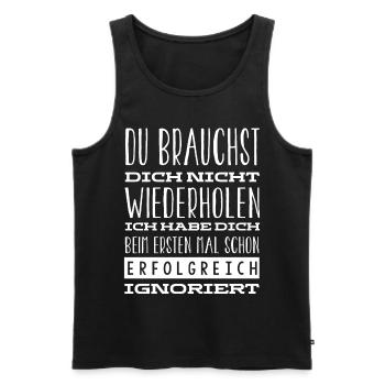 Ich Habe Dich Beim Ersten Mal Gut Ignoriert - Männer Premium Bio Tank Top - Schwarz - Vorne - Michal (187cm)