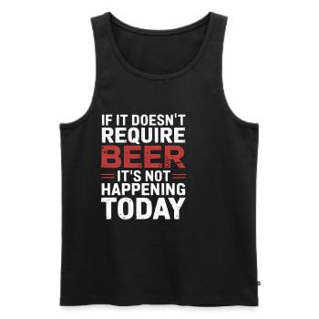 It Doesn't Require Beer It's Not Happening Today 6 - Männer Premium Bio Tank Top - Schwarz - Vorne - Michal (187cm)