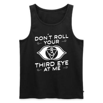 Don't Roll Your Third Eye At Me Funny Yoga - Männer Premium Bio Tank Top - Schwarz - Vorne - Michal (187cm)