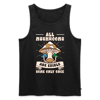 All Mushrooms Are Edible Some Only Once Foraging - Männer Premium Bio Tank Top - Schwarz - Vorne - Michal (187cm)