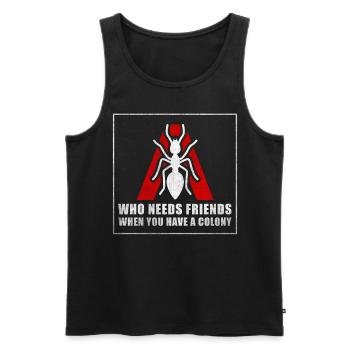 Who Needs Friends When You Have A Colony Ants - Men's Premium Organic Tank Top - black - Front - Michal (187cm)